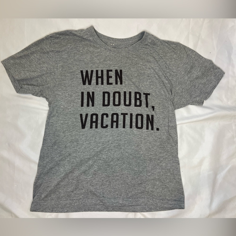 When In Doubt, Vacation. Grey Short Sleeve T- shirt size Medium